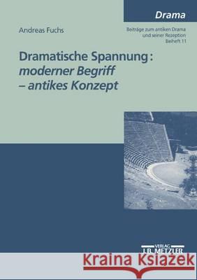 Dramatische Spannung: moderner Begriff - antikes Konzept Andreas Fuchs 9783476452528 Springer-Verlag Berlin and Heidelberg GmbH & 