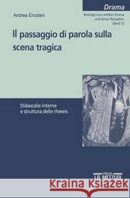 Il passaggio di parola sulla scena tragica: Didascalie interne e struttura delle rheseis Andrea Ercolani 9783476452559