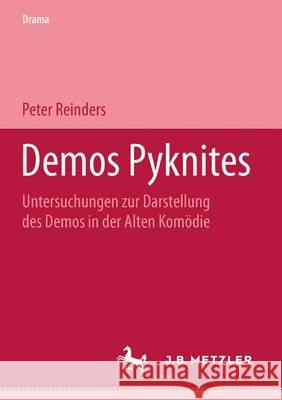 Demos Pyknites: Untersuchungen zur Darstellung des Demos in der Alten Komödie Peter Reinders 9783476452696 Springer-Verlag Berlin and Heidelberg GmbH & 