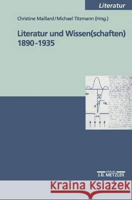 Literatur und Wissen(schaften) 1890-1935 Christine Maillard, Michael Titzmann 9783476452825