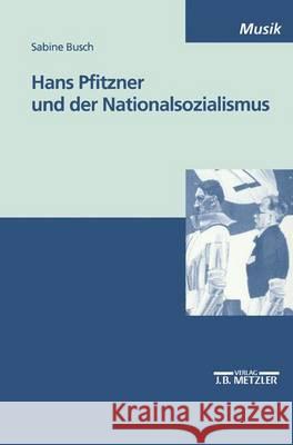 Hans Pfitzner Und Der Nationalsozialismus Busch, Sabine 9783476452887 J.B. Metzler