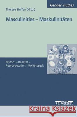 Masculinities - Maskulinitäten: Mythos - Realität - Repräsentation - Rollendruck Therese Steffen 9783476452931 Springer-Verlag Berlin and Heidelberg GmbH & 