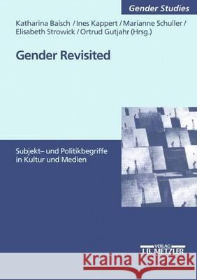 Gender Revisited: Subjekt- Und Politikbegriffe in Kultur Und Medien Baisch, Katharina 9783476452986 J.B. Metzler