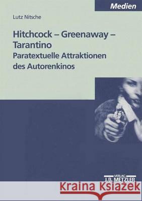 Hitchcock - Greenaway - Tarantino: Paratextuelle Attraktionen des Autorenkinos Lutz Nitsche 9783476452993 Springer-Verlag Berlin and Heidelberg GmbH & 
