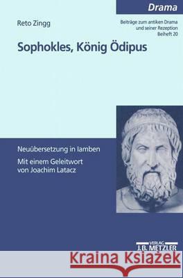 Sophokles, König Ödipus: Neuübersetzung in Jamben Reto Zingg, Joachim Latacz 9783476453044 Springer-Verlag Berlin and Heidelberg GmbH & 