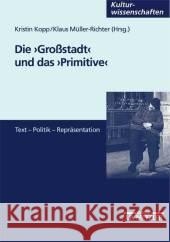Die Großstadt Und Das Primitive: Text - Politik - Repräsentation Kopp, Kristin 9783476453235