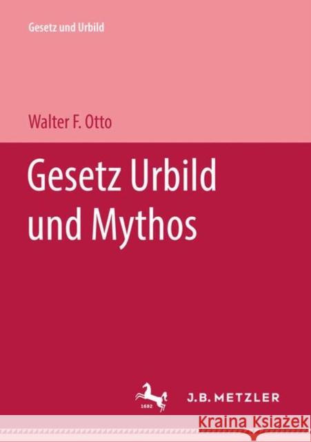 Gesetz Urbild Und Mythos Otto, Walter F. 9783476988331