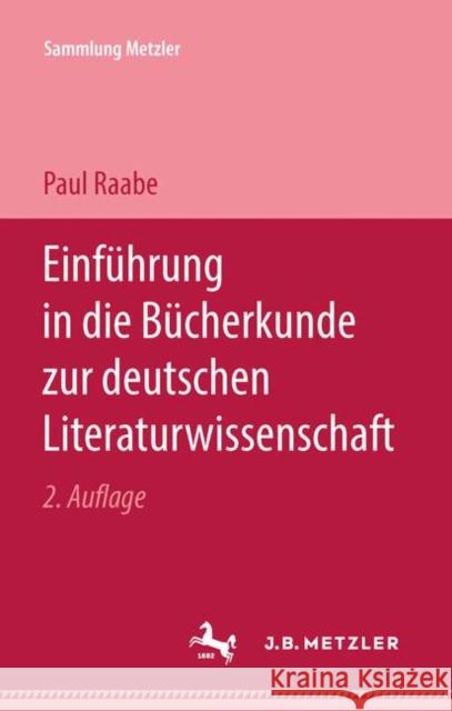 Einführung in Die Bücherkunde Zur Deutschen Literaturwissenschaft Raabe, Paul 9783476988546