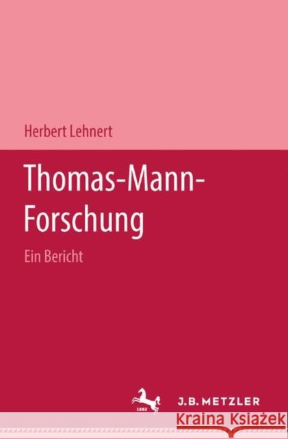 Thomas-Mann-Forschung: Ein Bericht Lehnert, Herbert 9783476988744