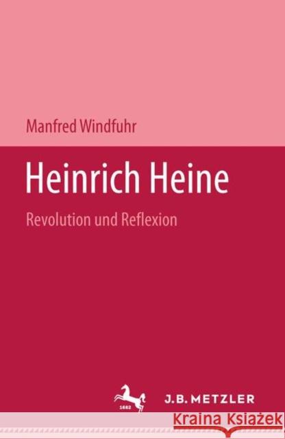 Heinrich Heine: Revolution Und Reflexion Windfuhr, Manfred 9783476988782