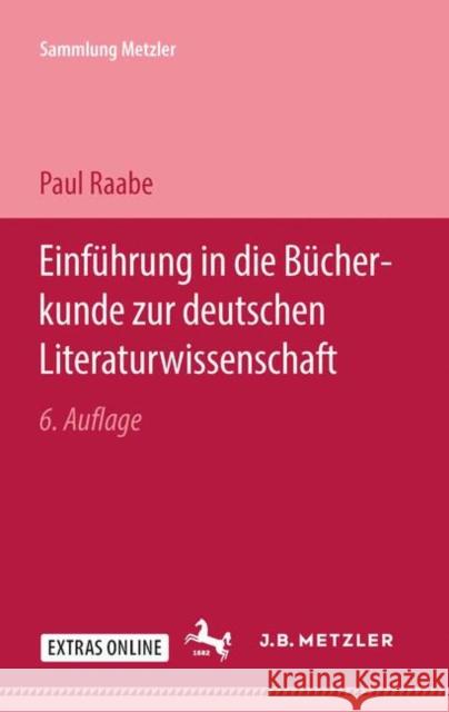 Einführung in Die Bücherkunde Zur Deutschen Literaturwissenschaft Raabe, Paul 9783476988850