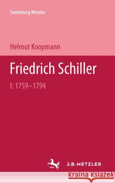 Friedrich Schiller: I: 1759-1794 Koopmann, Helmut 9783476989055 J.B. Metzler