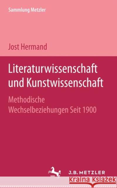 Literaturwissenschaft Und Kunstwissenschaft: Methodische Wechselbeziehungen Seit 1900 Hermand, Jost 9783476991041 J.B. Metzler