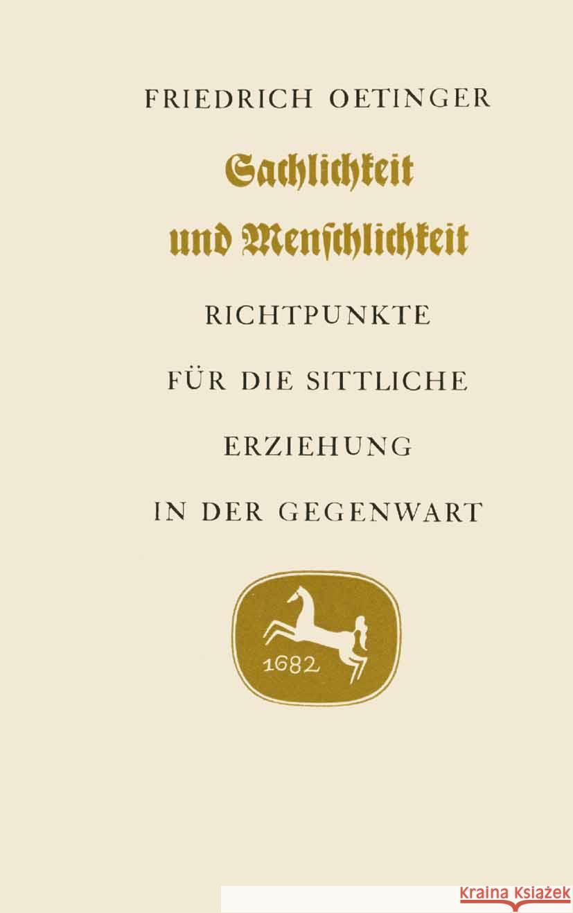 Sachlichkeit Und Menschlichkeit: Richpunkte F?r Die Sittliche Erziehung in Der Gegenwart Friedrich Oetinger 9783476991089