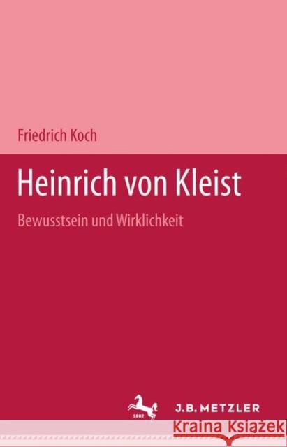 Heinrich Von Kleist: Bewußtsein Und Wirklichkeit Koch, Friedrich 9783476992895