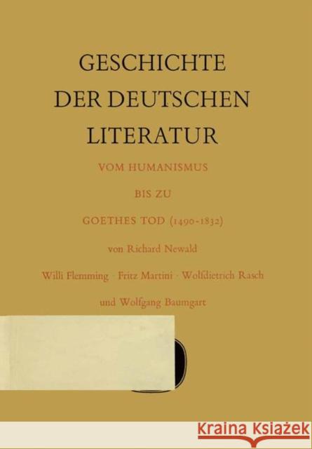 Geschichte Der Deutschen Literatur Vom Humanismus Bis Zu Goethes Tod (1490-1832) Newald, Richard 9783476993489