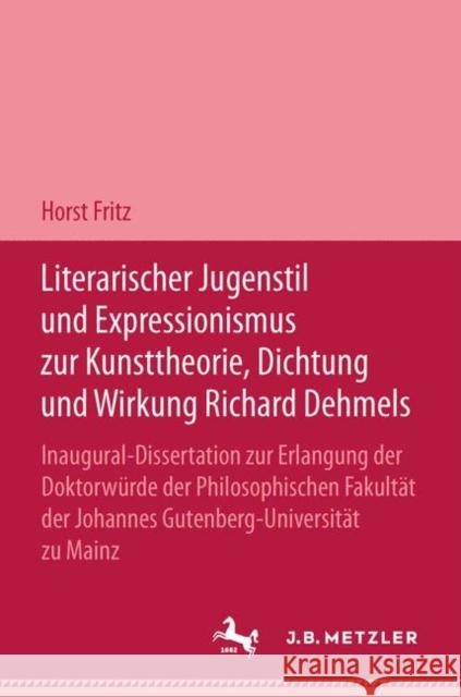 Literarischer Jugendstil Und Expressionismus Zur Kunsttheorie, Dichtung Und Wirkung Richard Dehmels Fritz, Horst 9783476994875