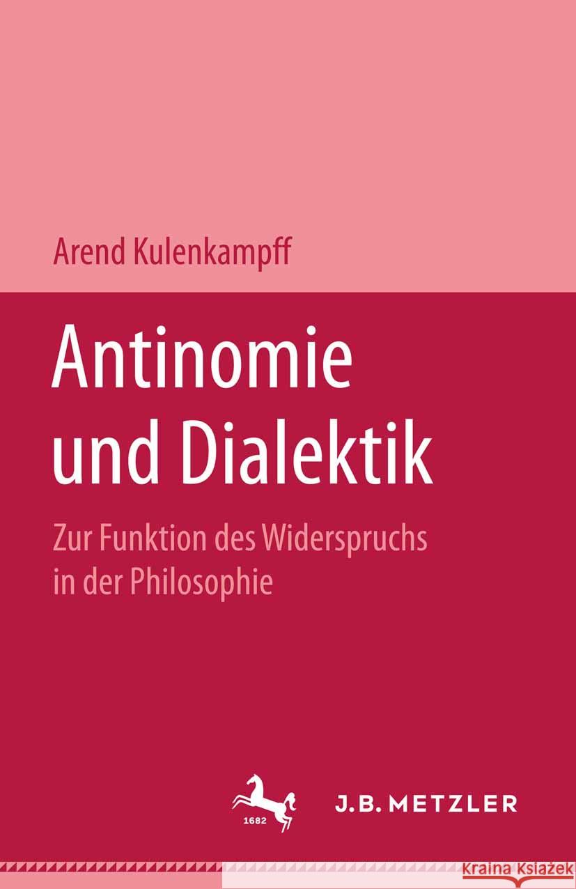 Antinomie Und Dialektik: Zur Funktion Des Widerspruchs in Der Philosophie Arend Kulenkampff 9783476995179 J.B. Metzler