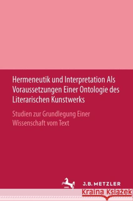 Hermeneutik Und Interpretation ALS Voraussetzungen Einer Ontologie Des Literarischen Kunstwerks Leibfried, Erwin 9783476995193 J.B. Metzler