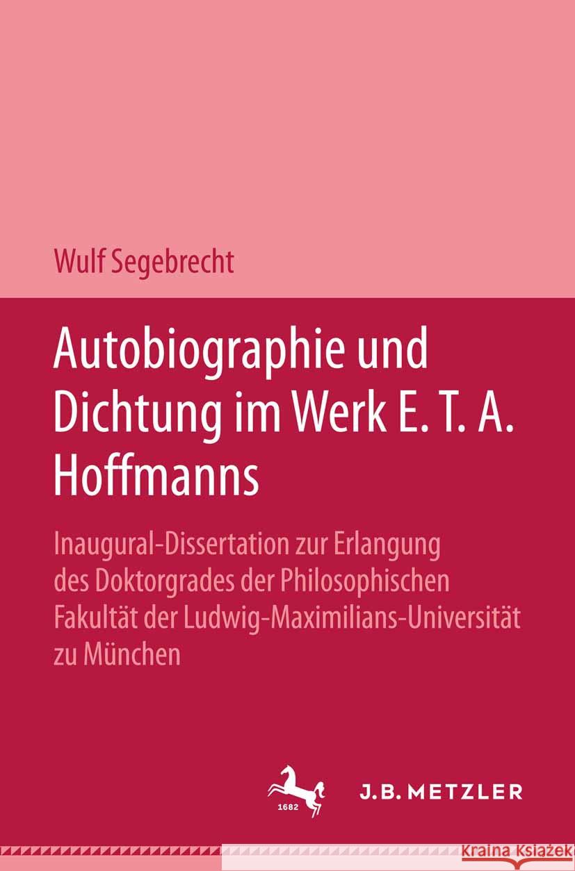 Autobiographie Und Dichtung Im Werk E.T.A. Hoffmanns Wulf Segebrecht 9783476995643