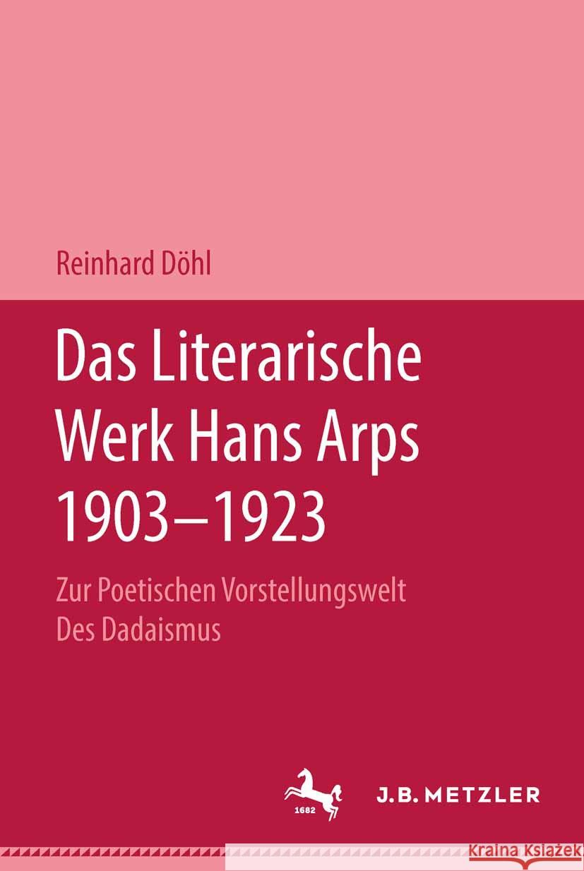 Das Literarische Werk Hans Arps 1903-1923: Zur Poetischen Vorstellungswelt Des Dadaismus Reinhard D?hl 9783476995667