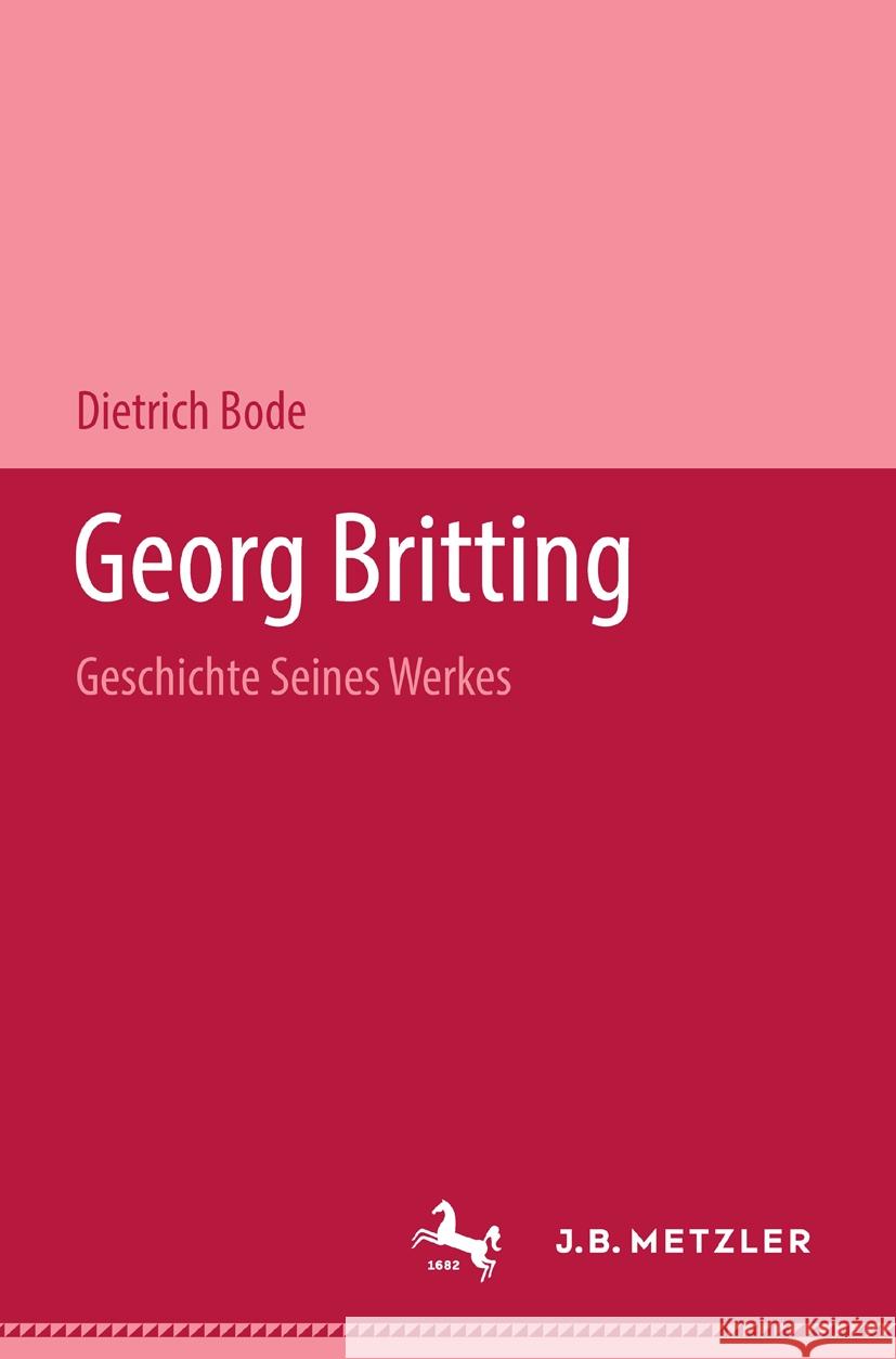 Goerg Britting: Geschichte Seines Werkes Dietrich Bode 9783476995766