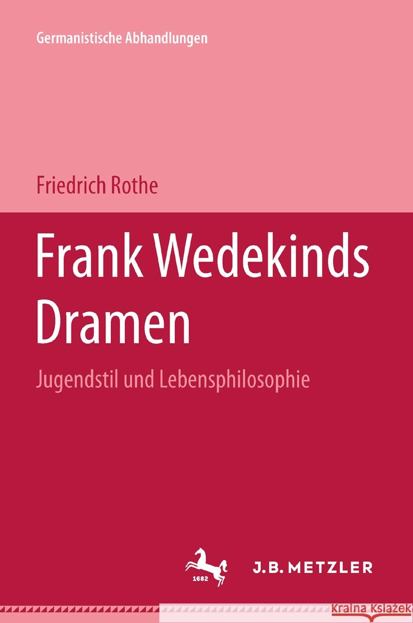 Frank Wedekinds Dramen: Jugendstil Und Lebensphilosophie Friedrich Rothe 9783476996527 J.B. Metzler