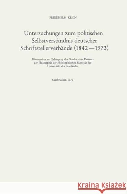 Untersuchungen Zum Politischen Selbstverständnis Deutscher Schriftstellerverbände (1842-1973) Kron, Friedhelm 9783476997029