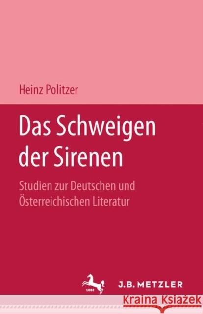 Das Schweigen Der Sirenen: Studien Zur Deutschen Und Österreichischen Literatur Politzer, Heinz 9783476997548