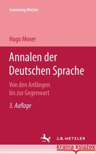 Annalen Der Deutschen Sprache: Von Den Anfängen Bis Zur Gegenwart Moser, Hugo 9783476998163 J.B. Metzler