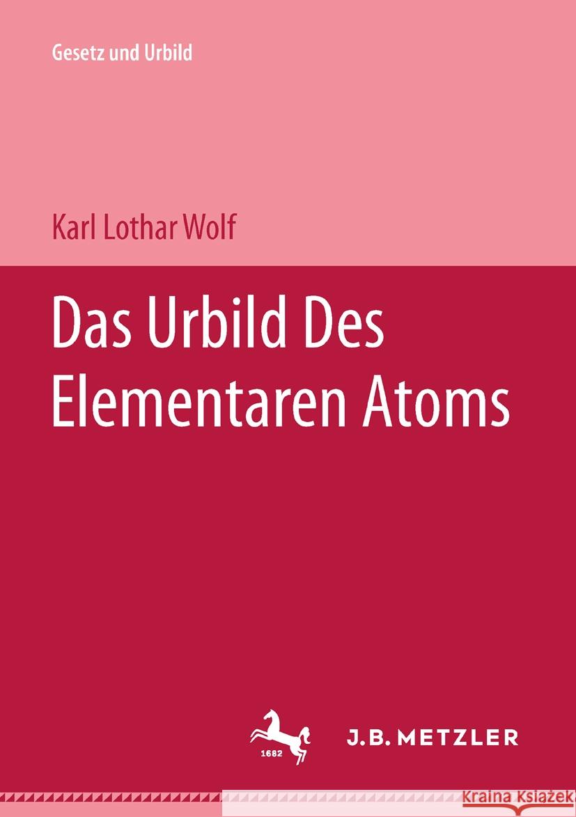 Das Urbild Des Elementaren Atoms Karl Lothar Wolf 9783476998729