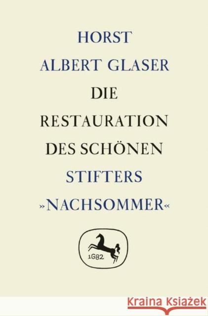 Die Restauration Des Schönen: Stifters »Nachsommer« Glaser, Horst Albert 9783476999108