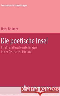 Die Poetische Insel: Inseln Und Inselvorstellungen in Der Deutschen Literatur Horst Brunner 9783476999146