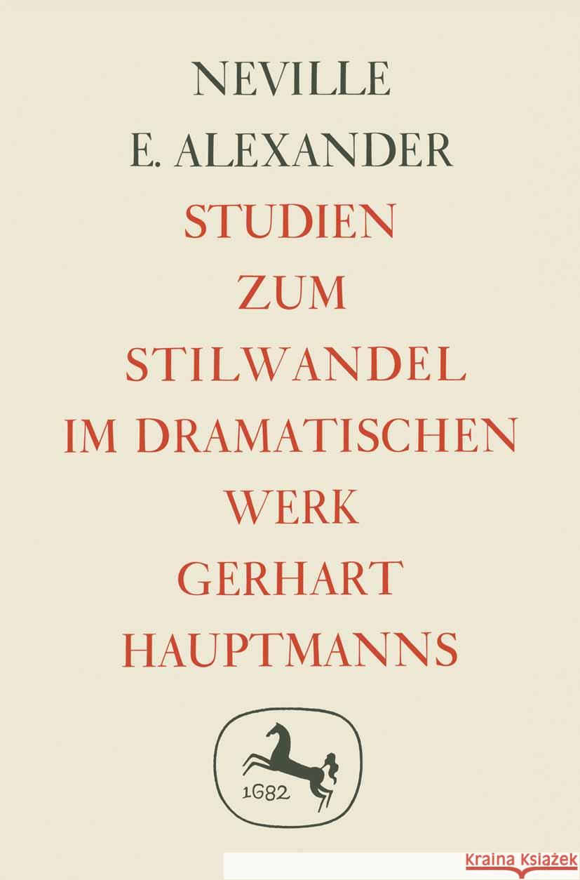 Studien Zum Stilwandel Im Dramatischen Werk Gerhart Hauptmanns Neville E. Alexander 9783476999535