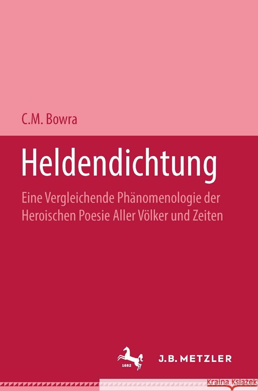 Heldendichtung: Eine Vergleichende Ph?nomenologie Der Heroischen Poesie Aller V?lker Und Zeiten C. M. Bowra 9783476999870 J.B. Metzler