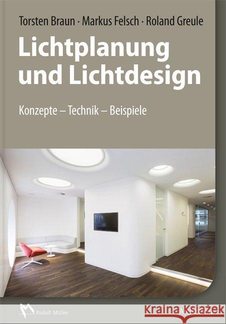 Lichtplanung und Lichtdesign : Konzeption - Technik - Beispiele Braun, Torsten; Felsch, Markus; Greule, Roland 9783481033668 Verlagsges. Müller