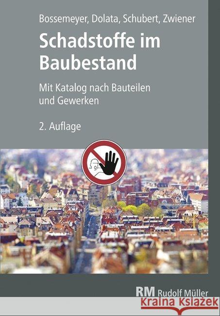 Schadstoffe im Baubestand : Mit Katalog nach Bauteilen und Gewerken Bossemeyer, Hans-Dieter; Dolata, Stephan; Schubert, Uwe 9783481038588