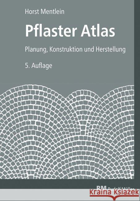 Pflaster Atlas : Planung, Konstruktion und Herstellung Mentlein, Horst 9783481040017 Verlagsgesellschaft Rudolf Müller GmbH &Co. K