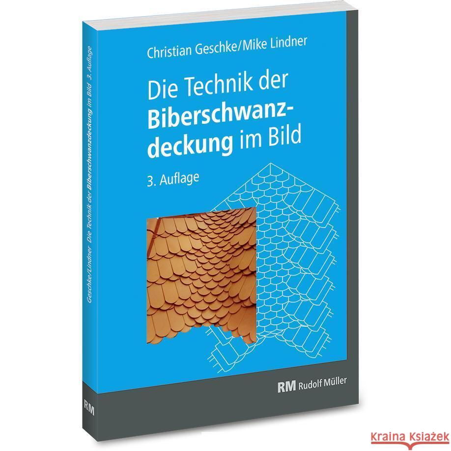 Die Technik der Biberschwanzdeckung im Bild Geschke, Christian, Lindner, Mike, (_) Wartmann, Herbert 9783481046385