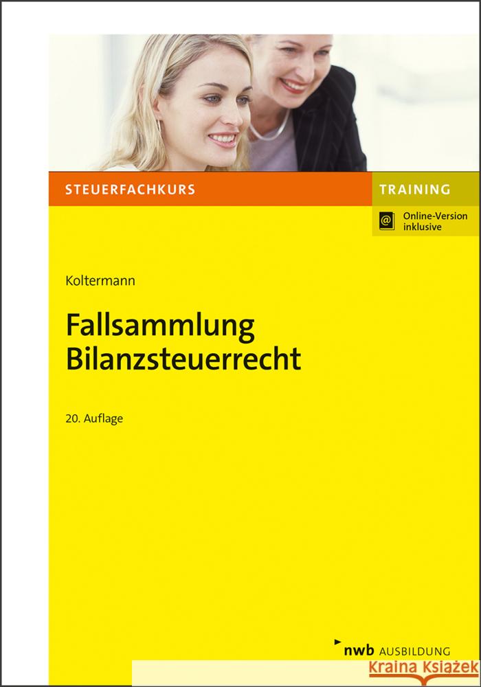 Fallsammlung Bilanzsteuerrecht Koltermann, Jörg 9783482521300 NWB Verlag