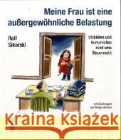 Meine Frau ist eine außergewöhnliche Belastung : Stilblüten und Humorvolles rund ums Steuerrecht Heinisch, Philipp Sikorski, Ralf  9783482523816