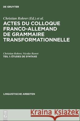 Actes du Colloque Franco-Allemand de Grammaire Transformationnelle, Teil 1, Études de syntaxe Christian Rohrer, Nicolas Ruwet, Colloque Franco-Allemand de Grammaire Transformationnelle 9783484102057
