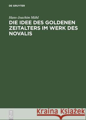 Die Idee des goldenen Zeitalters im Werk des Novalis Mähl, Hans-Joachim 9783484102125 X_Max Niemeyer Verlag