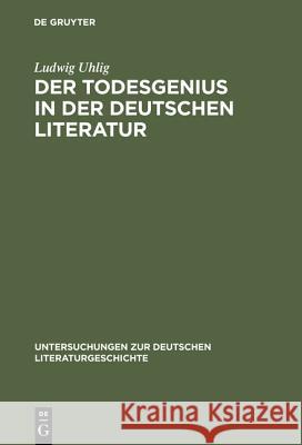 Der Todesgenius in der deutschen Literatur Uhlig, Ludwig 9783484102255 Max Niemeyer Verlag