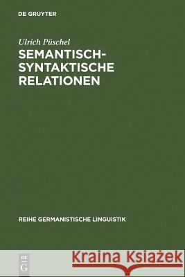 Semantisch-syntaktische Relationen Ulrich Püschel 9783484102408 de Gruyter