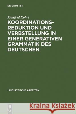 Koordinationsreduktion und Verbstellung in einer generativen Grammatik des Deutschen Kohrt, Manfred 9783484102613