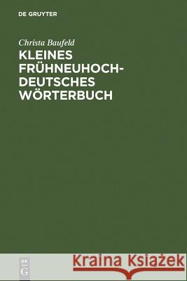 Kleines frühneuhochdeutsches Wörterbuch : Lexik aus Dichtung und Fachliteratur des Frühneuhochdeutschen Baufeld, Christa   9783484102682 Niemeyer, Tübingen