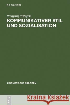 Kommunikativer Stil und Sozialisation Wolfgang Wildgen (University of Bremen) 9783484102712 de Gruyter