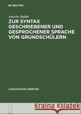 Zur Syntax geschriebener und gesprochener Sprache von Grundschülern Annette Budde 9783484102781 de Gruyter