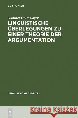 Linguistische Überlegungen zu einer Theorie der Argumentation Günther Öhlschläger 9783484103016